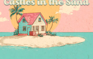 A pastel illustration of a small beach house and palm trees on a tiny island with the words “castles in the sand” above it.